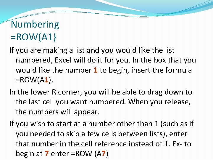 Numbering =ROW(A 1) If you are making a list and you would like the