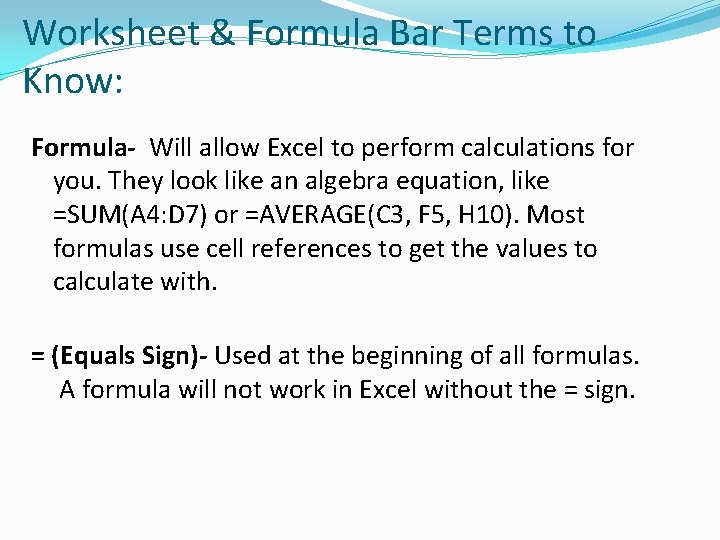 Worksheet & Formula Bar Terms to Know: Formula- Will allow Excel to perform calculations