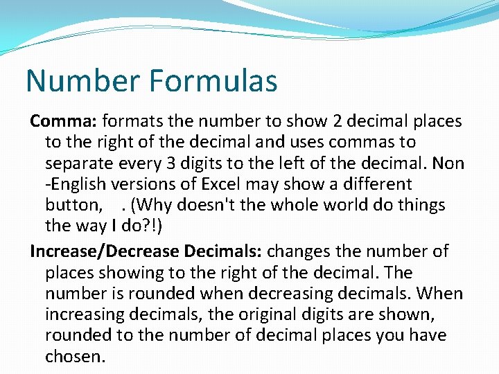 Number Formulas Comma: formats the number to show 2 decimal places to the right Number Formulas Comma: formats the number to show 2 decimal places to the right