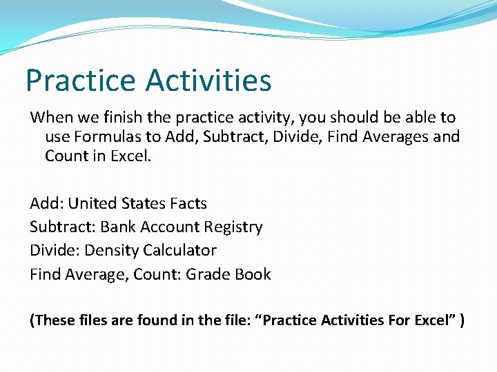 Practice Activities When we finish the practice activity, you should be able to use