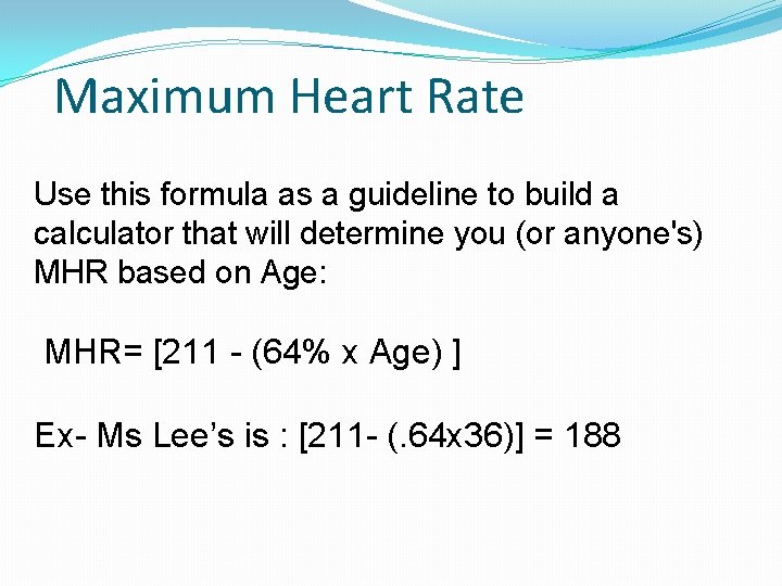 Maximum Heart Rate Use this formula as a guideline to build a calculator that