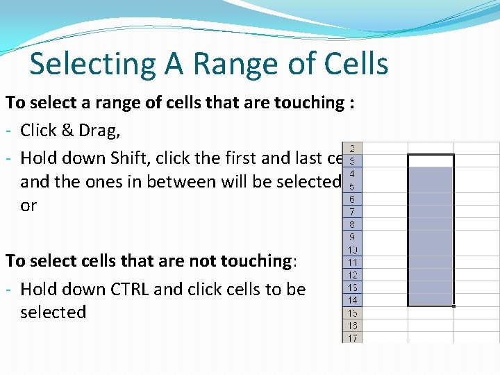 Selecting A Range of Cells To select a range of cells that are touching