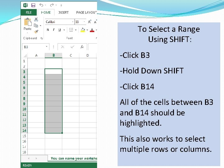 To Select a Range Using SHIFT: -Click B 3 -Hold Down SHIFT -Click B