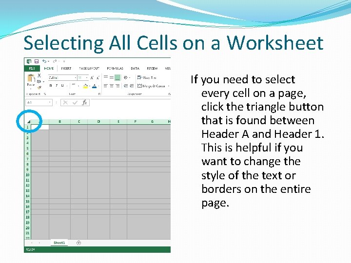Selecting All Cells on a Worksheet If you need to select every cell on