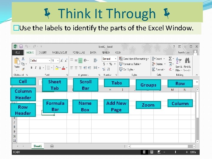  Think It Through �Use the labels to identify the parts of the Excel