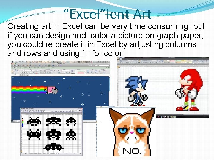 “Excel”lent Art Creating art in Excel can be very time consuming- but if you