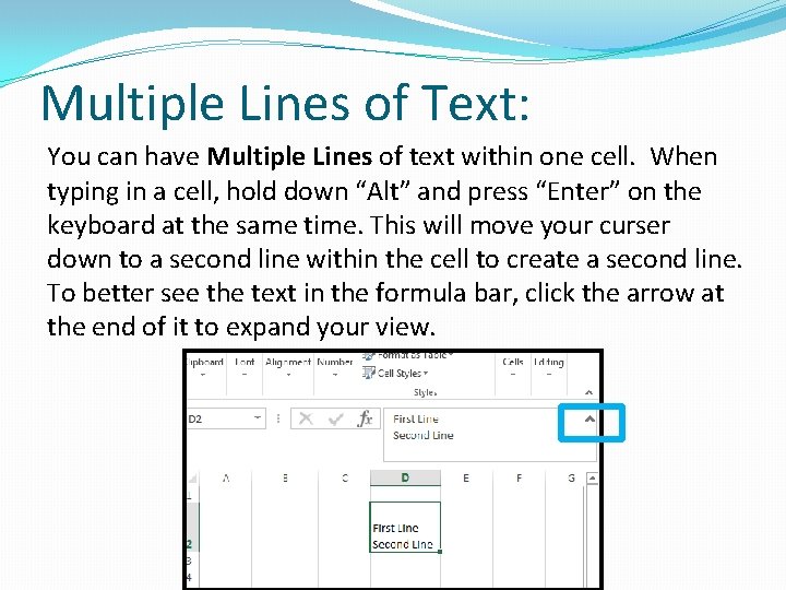 Multiple Lines of Text: You can have Multiple Lines of text within one cell.