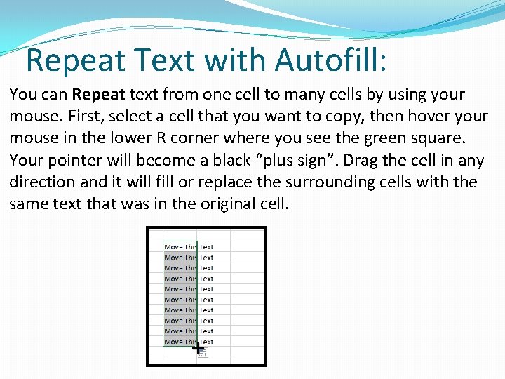 Repeat Text with Autofill: You can Repeat text from one cell to many cells