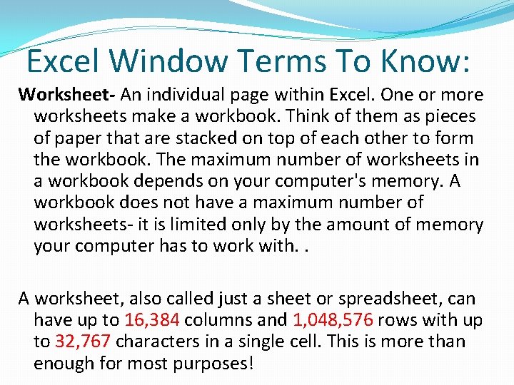 Excel Window Terms To Know: Worksheet- An individual page within Excel. One or more