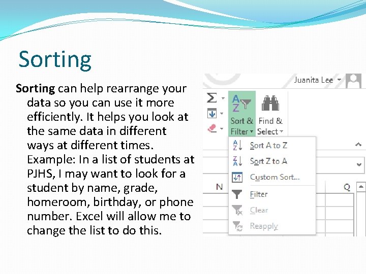 Sorting can help rearrange your data so you can use it more efficiently. It