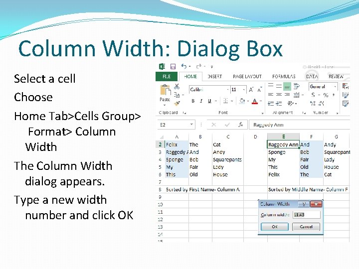 Column Width: Dialog Box Select a cell Choose Home Tab>Cells Group> Format> Column Width