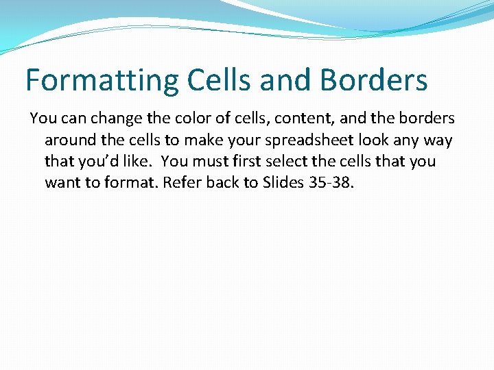 Formatting Cells and Borders You can change the color of cells, content, and the