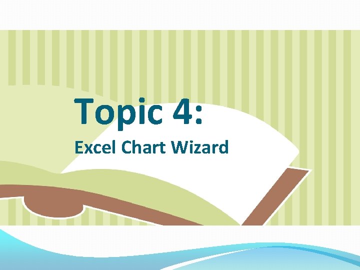 Topic 4: Excel Chart Wizard 