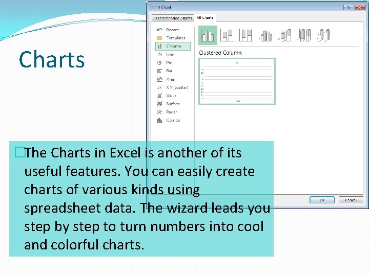 Charts �The Charts in Excel is another of its useful features. You can easily