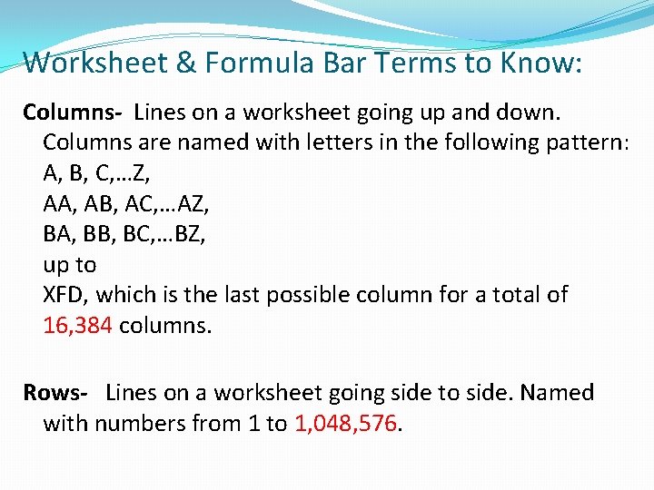 Worksheet & Formula Bar Terms to Know: Columns- Lines on a worksheet going up