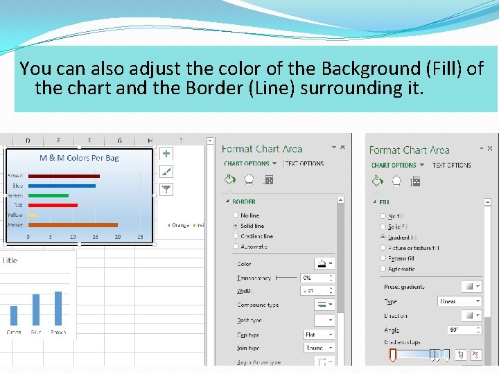 You can also adjust the color of the Background (Fill) of the chart and