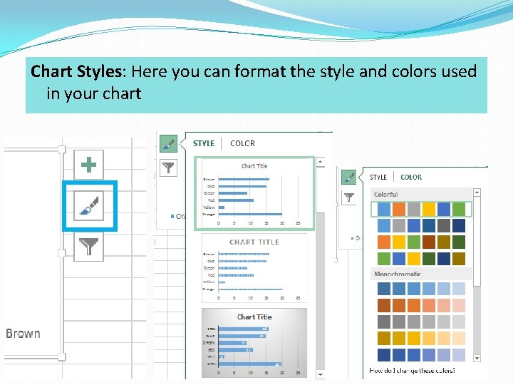 Chart Styles: Here you can format the style and colors used in your chart