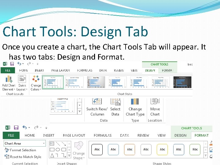 Chart Tools: Design Tab Once you create a chart, the Chart Tools Tab will