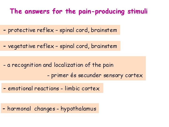 The answers for the pain-producing stimuli - protective reflex – spinal cord, brainstem -