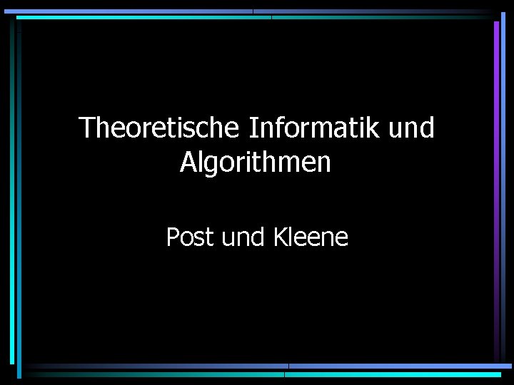 Theoretische Informatik und Algorithmen Post und Kleene 