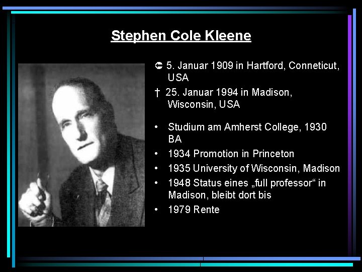 Stephen Cole Kleene 5. Januar 1909 in Hartford, Conneticut, USA † 25. Januar 1994