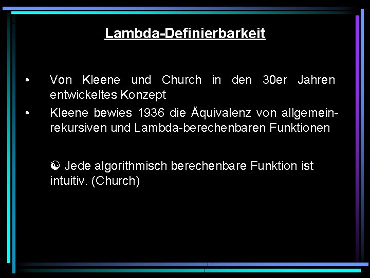 Lambda-Definierbarkeit • • Von Kleene und Church in den 30 er Jahren entwickeltes Konzept