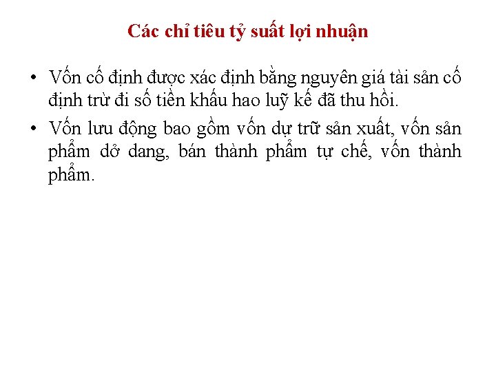 Các chỉ tiêu tỷ suất lợi nhuận • Vốn cố định được xác định