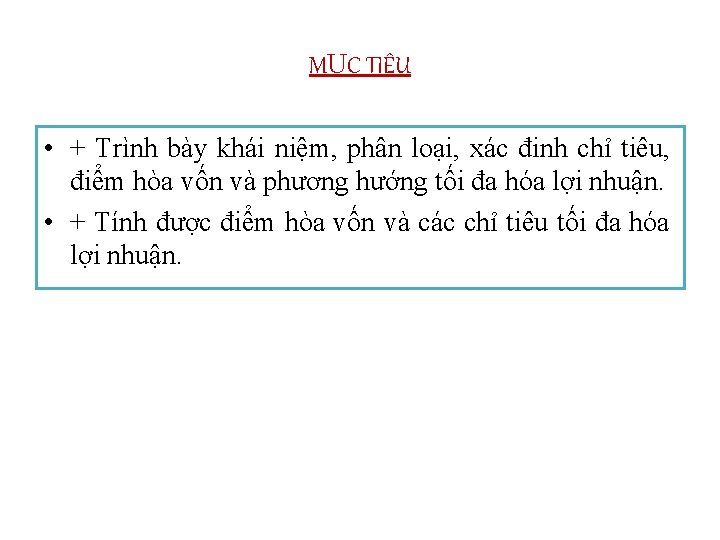 MỤC TIÊU • + Trình bày khái niệm, phân loại, xác đinh chỉ tiêu,