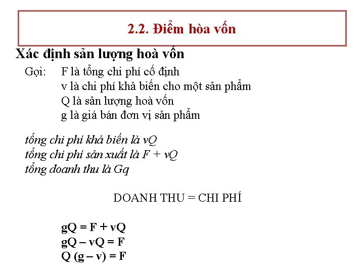 2. 2. Điểm hòa vốn Xác định sản lượng hoà vốn Gọi: F là 2. 2. Điểm hòa vốn Xác định sản lượng hoà vốn Gọi: F là