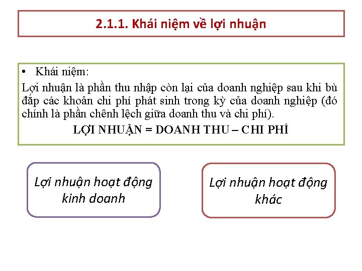 2. 1. 1. Khái niệm về lợi nhuận • Khái niệm: Lợi nhuận là