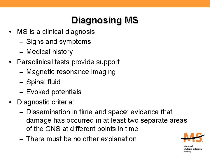 Diagnosing MS • MS is a clinical diagnosis – Signs and symptoms – Medical