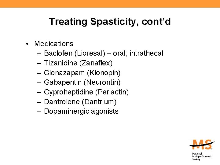 Treating Spasticity, cont’d • Medications – Baclofen (Lioresal) – oral; intrathecal – Tizanidine (Zanaflex)