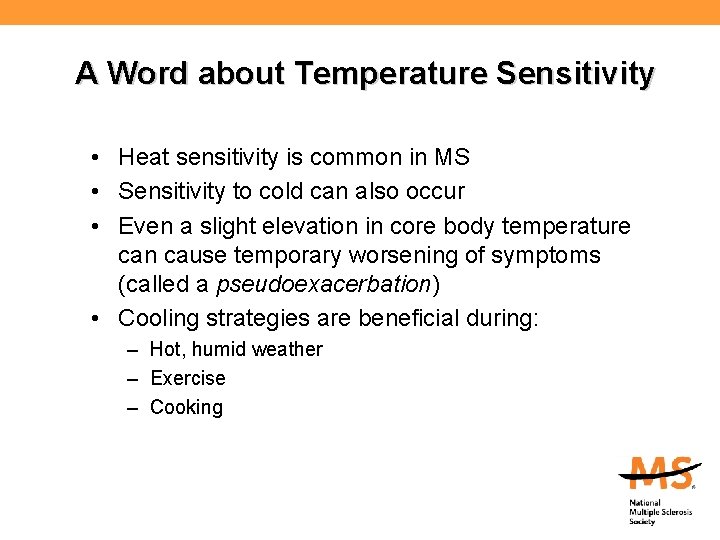 A Word about Temperature Sensitivity • Heat sensitivity is common in MS • Sensitivity