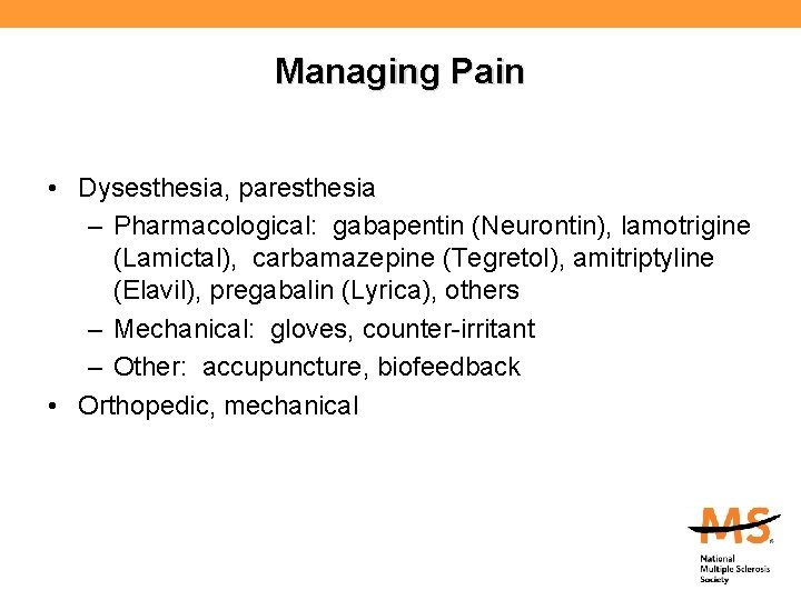 Managing Pain • Dysesthesia, paresthesia – Pharmacological: gabapentin (Neurontin), lamotrigine (Lamictal), carbamazepine (Tegretol), amitriptyline