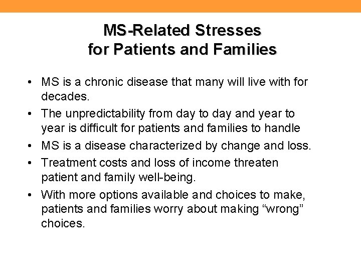 MS-Related Stresses for Patients and Families • MS is a chronic disease that many
