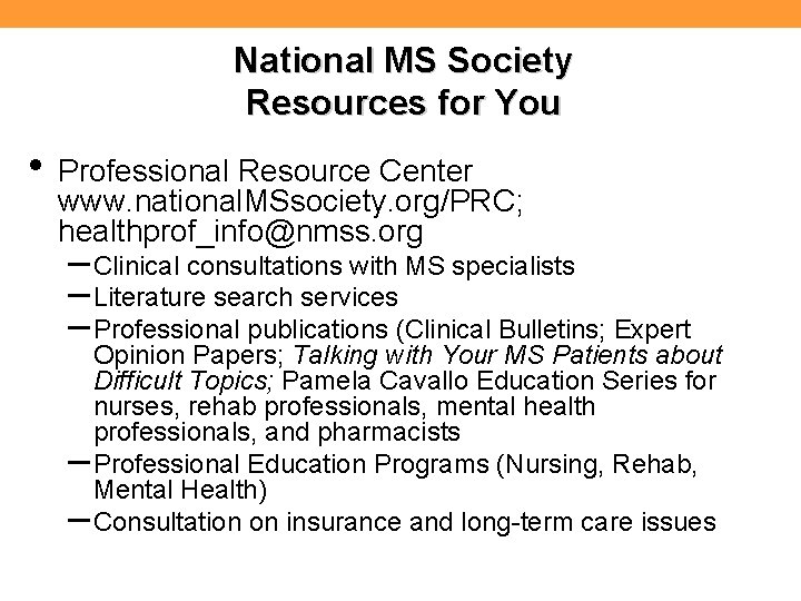 National MS Society Resources for You • Professional Resource Center www. national. MSsociety. org/PRC;