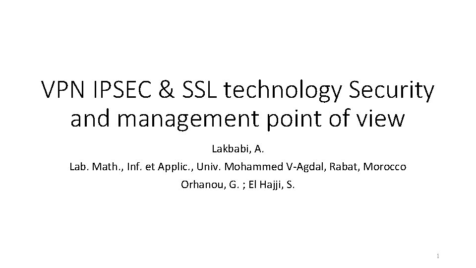 VPN IPSEC & SSL technology Security and management point of view Lakbabi, A. Lab.