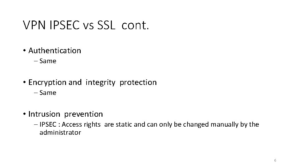 VPN IPSEC vs SSL cont. • Authentication – Same • Encryption and integrity protection