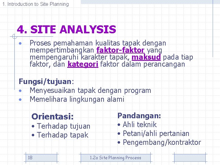 1. Introduction to Site Planning 4. SITE ANALYSIS • Proses pemahaman kualitas tapak dengan