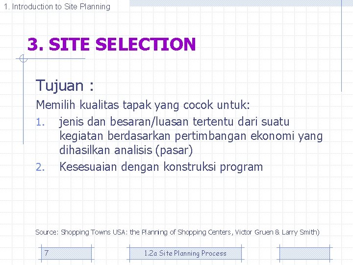 1. Introduction to Site Planning 3. SITE SELECTION Tujuan : Memilih kualitas tapak yang