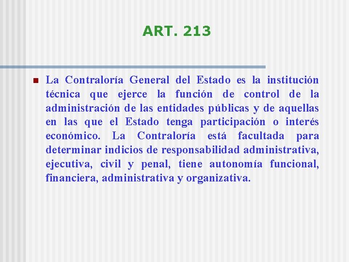 ART. 213 n La Contraloría General del Estado es la institución técnica que ejerce