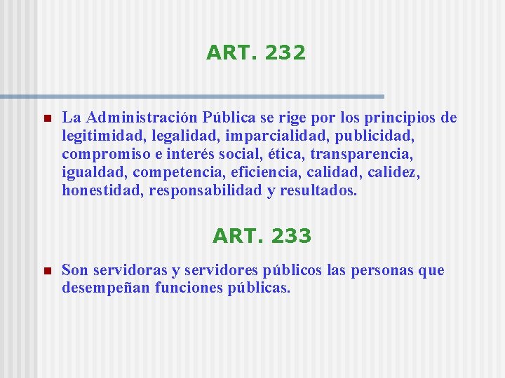 ART. 232 n La Administración Pública se rige por los principios de legitimidad, legalidad,