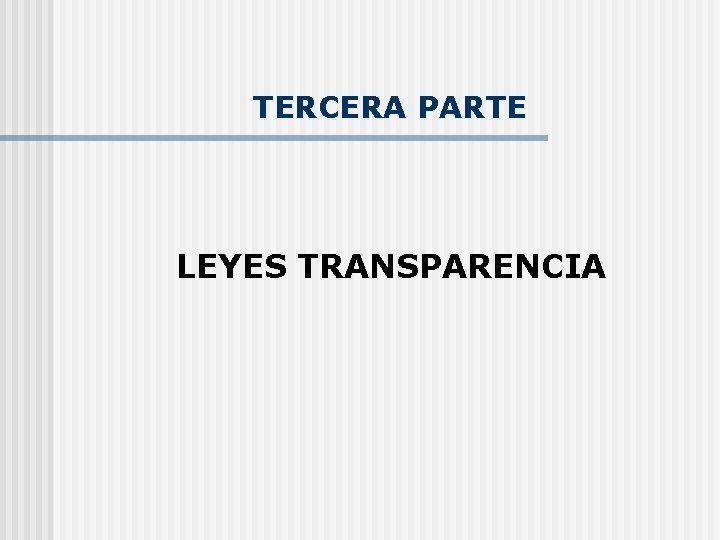 TERCERA PARTE LEYES TRANSPARENCIA 