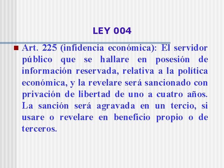 LEY 004 n Art. 225 (infidencia económica): El servidor público que se hallare en