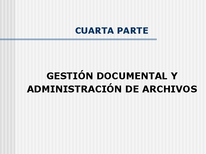 CUARTA PARTE GESTIÓN DOCUMENTAL Y ADMINISTRACIÓN DE ARCHIVOS 