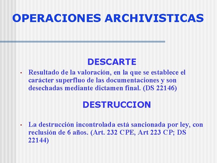 OPERACIONES ARCHIVISTICAS DESCARTE • Resultado de la valoración, en la que se establece el