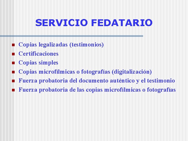 SERVICIO FEDATARIO n n n Copias legalizadas (testimonios) Certificaciones Copias simples Copias microfílmicas o