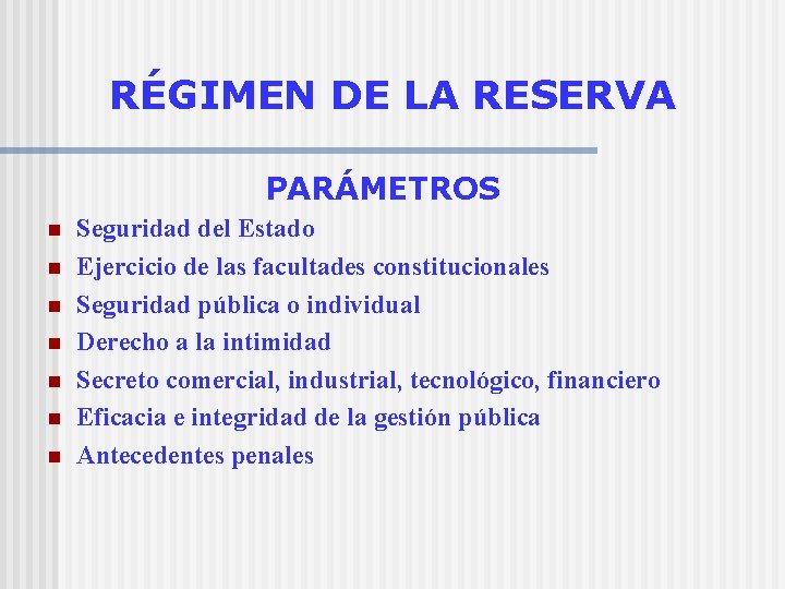 RÉGIMEN DE LA RESERVA PARÁMETROS n n n n Seguridad del Estado Ejercicio de