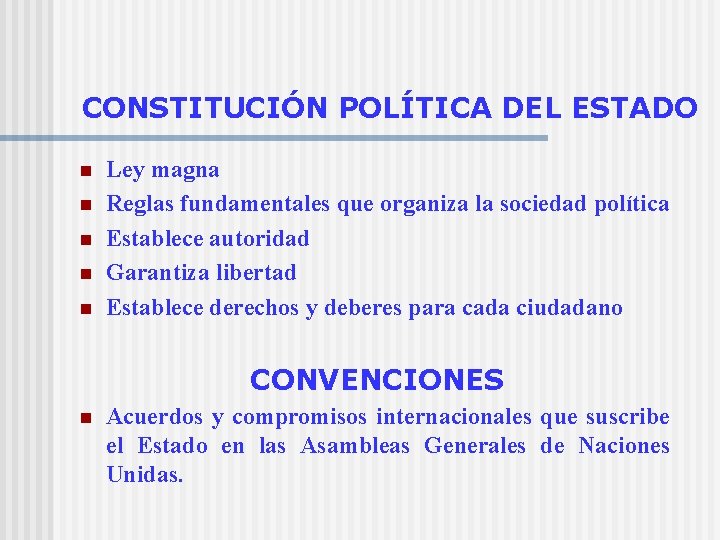 CONSTITUCIÓN POLÍTICA DEL ESTADO n n n Ley magna Reglas fundamentales que organiza la