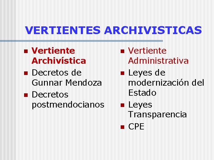 VERTIENTES ARCHIVISTICAS n n n Vertiente Archivística Decretos de Gunnar Mendoza Decretos postmendocianos n